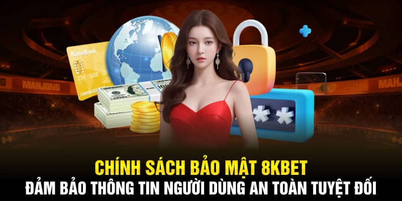 Chính sách bảo mật 8kbet và một vài thông tin cần nắm rõ