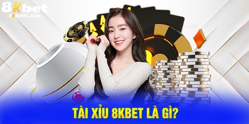 Vài nét đặc trưng nhất về game tài xỉu ở sân chơi 8kbet