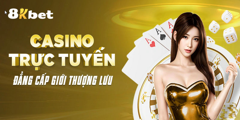 Casino trực tuyến 8KBET là thiên đường giải trí hàng đầu hiện nay