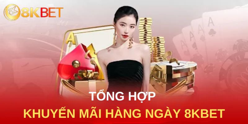 Tổng hợp khuyến mãi hàng ngày 8kbet